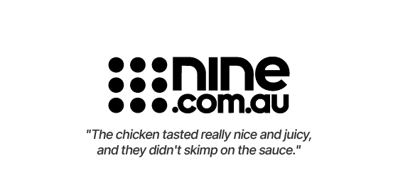 nine.com.au: "The chicken tasted really nice and juicy, and they didn't skimp on the sauce."